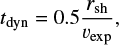 $ \begin{equation} t_{\mathrm{dyn}} = 0.5 {r_{\mathrm{sh}} \over v_{\mathrm{exp}}} , \end{equation} $