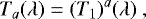 \begin{equation*} T_a(\lambda)=(T_1)^a(\lambda)\ , \end{equation*}