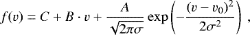 \begin{equation*}f(v)=C &#x002B; B\cdot v &#x002B; \dfrac{A}{\sqrt{2\pi\sigma}}\exp\left(-\dfrac{(v - v_0)^2}{2\sigma^2}\right)\ , \end{equation*}