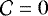 $\mathcal{C}=0$