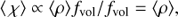 $$ \begin{aligned}&\langle \, \chi \rangle \propto \langle \rho \rangle f_{\rm vol} / f_{\rm vol} = \langle \rho \rangle , \end{aligned} $$