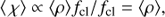 $$ \begin{aligned}&\langle \, \chi \rangle \propto \langle \rho \rangle f_{\rm cl} / f_{\rm cl} = \langle \rho \rangle , \end{aligned} $$