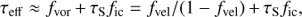 $$ \begin{aligned} \tau _{\rm eff} \approx f_{\rm vor}\,{+}\,\tau _{\rm S} f_{\rm ic} = f_{\rm vel}/(1-f_{\rm vel})\,{+}\,\tau _{\rm S} f_{\rm ic}, \end{aligned} $$