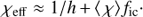 $$ \begin{aligned} \chi _{\rm eff} \approx 1/h\,{+}\,\langle \, \chi \rangle f_{\rm ic}\cdot \end{aligned} $$