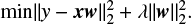 $$ \begin{equation} {\rm min} || {\it y}-\boldsymbol{x} \boldsymbol{{w}} ||_2^2 + \lambda ||\boldsymbol{{w}}||_2^2.\end{equation} $$