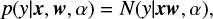 $$ \begin{equation} p({\it y} | \boldsymbol{x}, \boldsymbol{{w}}, \lambda) = N ({\it y} | \boldsymbol{x}\boldsymbol{{w}}, \lambda), \end{equation} $$
