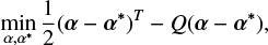 $$ \begin{equation} \min _{\alpha, \alpha^*} \frac{1}{2} (\boldsymbol{\alpha} -\boldsymbol{\alpha}^*)^T - Q(\boldsymbol{\alpha} -\boldsymbol{\alpha}^*),\end{equation} $$