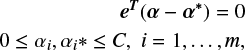 $$ \begin{equation} \begin{aligned} \boldsymbol{e^T} (\boldsymbol{\alpha} -\boldsymbol{\alpha}^*) = 0 \\ 0 \le \alpha_i, \alpha_i * \le C, i=1,\ldots,m, \end{aligned} \end{equation} $$