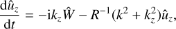 $$ \begin{aligned} \frac{\mathrm{d}\hat{u}_z}{\mathrm{d}t} = -\mathrm{i} k_z \hat{W} - R^{-1} (k^2 + k_z^2) \hat{u}_z, \end{aligned} $$