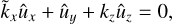 $$ \begin{aligned} \tilde{k}_x \hat{u}_x + \hat{u}_y + k_z \hat{u}_z = 0, \end{aligned} $$