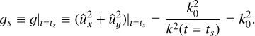 $$ \begin{aligned} g_s \equiv g|_{t=t_s} \equiv (\hat{u}_x^2 + \hat{u}_y^2)|_{t=t_s} = \frac{k_0^2}{k^2(t=t_s)} = k_0^2. \end{aligned} $$