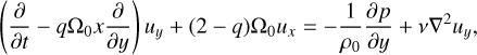 $$ \begin{aligned} \left( \frac{\partial }{\partial t} - q\Omega _0 x\frac{\partial }{\partial y} \right) u_y + (2 - q)\Omega _0 u_x = -\frac{1}{\rho _0} \frac{\partial p}{\partial y} + \nu \nabla ^2 u_y, \end{aligned} $$