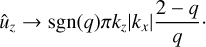 $$ \begin{aligned} \hat{u}_{z} \rightarrow \mathrm{sgn}(q) \pi k_z |k_x| \frac{2-q}{q}\cdot \end{aligned} $$