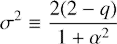 $$ \begin{aligned} \sigma ^2 \equiv \frac{2(2-q)}{1 + \alpha ^2} \end{aligned} $$