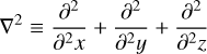 $$ \begin{aligned} \nabla ^2 \equiv \frac{\partial ^2}{\partial ^2 x} + \frac{\partial ^2}{\partial ^2 y} + \frac{\partial ^2}{\partial ^2 z} \end{aligned} $$