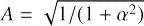 $ A=\sqrt{1/(1+\alpha^2)} $