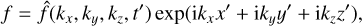 $$ \begin{aligned} f = \hat{f} (k_x,k_y,k_z,t^\prime ) \exp (\mathrm{i} k_x x^\prime + \mathrm{i} k_y y^\prime + \mathrm{i} k_z z^\prime ), \end{aligned} $$