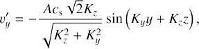 $$ \begin{aligned} v_y^{\prime }=-\frac{A c_{\rm s} \sqrt{2} K_z}{\sqrt{K_z^2+K_y^2}}\sin \left(K_y y+K_z z\right), \end{aligned} $$