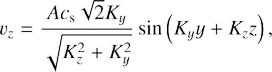 $$ \begin{aligned} v_z=\frac{A c_{\rm s} \sqrt{2} K_y}{\sqrt{K_z^2+K_y^2}}\sin \left(K_y y+K_z z\right), \end{aligned} $$