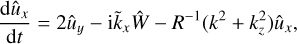 $$ \begin{aligned} \frac{\mathrm{d}\hat{u}_x}{\mathrm{d}t} = 2\hat{u}_y - \mathrm{i}\tilde{k}_x \hat{W} - R^{-1} (k^2 + k_z^2) \hat{u}_x, \end{aligned} $$