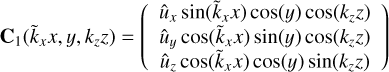 $$ \begin{aligned} \mathbf{C}_1(\tilde{k}_x x,y,k_z z) = \left( \begin{array}{c} \hat{u}_x\sin (\tilde{k}_x x)\cos (y)\cos (k_z z)\\ \hat{u}_y\cos (\tilde{k}_x x)\sin (y)\cos (k_z z)\\ \hat{u}_z\cos (\tilde{k}_x x)\cos (y)\sin (k_z z) \end{array} \right) \end{aligned} $$
