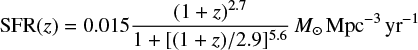 $ \begin{equation}{\rm SFR}(z) = 0.015 \frac{(1+z)^{2.7}}{1+[(1+z)/2.9]^{5.6}}\,{M}_{\odot}\,{\rm Mpc}^{-3}\, {\rm yr}^{-1} \end{equation} $