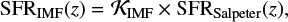 $ \begin{equation} {\rm SFR}_{\rm IMF}(z) = {{\mathcal{K}}}_{\rm IMF} \times {\rm SFR}_{\rm Salpeter}(z),\end{equation} $