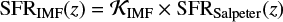 $ \begin{equation} {\rm SFR}_{\rm IMF}(z) = {{\mathcal{K}}}_{\rm IMF} \times {\rm SFR}_{\rm Salpeter}(z) \end{equation} $