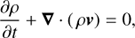 $${{\partial \rho } \over {\partial t}} + \nabla \cdot \left( {\rho v} \right) = 0.$$