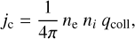$${j_{\rm{c}}} = {1 \over {4\pi }}{n_{\rm{e}}}\;{n_i}\;{q_{{\rm{coll}}}},$$