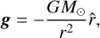 $$g = - {{G{M_ \odot }} \over {{r^2}}}\hat r,$$