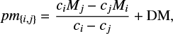 $ \begin{equation} pm_{\{i,j\}} = \frac{c_iM_j-c_jM_i}{c_i-c_j}+{\rm DM} ,\end{equation} $