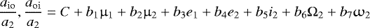 \begin{equation*} \frac{a_{\mathrm{io}}}{a_{2}} ,\frac{a_{\mathrm{oi}}}{a_{2}}=C&#x002B;b_{1}\upmu_{1}&#x002B;b_{2}\upmu_{2}&#x002B;b_{3}e_{1}&#x002B;b_{4}e_{2}&#x002B;b_{5}i_{2}&#x002B;b_{6}{\mathrm \Omega}_{2}&#x002B;b_{7}{\upomega}_{2} \end{equation*}