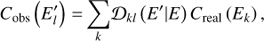 $$ C_\text{obs}{(E_l^')}=\underset k{\mathrm\Sigma}{\mathcal D}_{kl}{(E'\vert E)}C_\text{real}{(E_k)}, $$