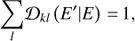 $$ \underset l{\mathrm\Sigma}{\mathcal D}_{kl}{(E'\vert E)}=1, $$