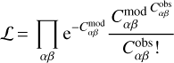$$ {\cal L} = \mathop \Pi \limits_{\alpha \beta } {{\rm{e}}^{ - C_{\alpha \beta }^{\bmod }}}\frac{{C{{_{\alpha \beta }^{\bmod \,}}^{C_{\alpha \beta }^{{\rm{obs}}}}}}}{{C_{\alpha \beta }^{{\rm{obs}}}!}} $$