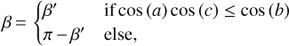 $$ \beta=\Bigg\{\begin{array}{lc}\beta'&\text{if cos}{(a)\cos{(c)\leq\cos{(b)}}}\\\pi-\beta'&\text{else,}\end{array} $$