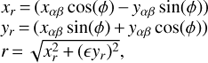$$ \begin{array}{l}x_r={(x_{\alpha\beta}\cos{(\varphi)-y_{\alpha\beta}\sin{(\varphi)}})}\\y_r={(x_{\alpha\beta}\sin{(\varphi)+y_{\alpha\beta}\cos{(\varphi)}})}\\r=\sqrt{x_r^2+{(\epsilon y_r)}^2},\end{array} $$