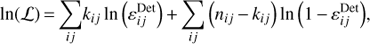 $$ \ln{(\mathcal L)}=\underset{ij}{\mathrm\Sigma}k_{ij}\ln{(\varepsilon_{ij}^\text{Det})}+\underset{ij}{\mathrm\Sigma}{(n_{ij}-k_{ij})}\ln{(1-\varepsilon_{ij}^\text{Det})}, $$
