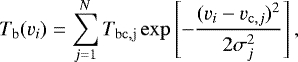 \begin{equation*} T_{\mathrm{b}}(v_i) = \sum_{j=1}^N T_{\mathrm{bc,j}} \exp \left[-\frac{(v_i - v_{\mathrm{c},j})^2} {2\sigma_j^2}\right],\end{equation*}