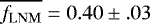 $\overline{f_{\mathrm{LNM}}} = 0.40 \pm .03$