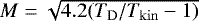 $M = \sqrt{ 4.2 (T_{\mathrm{ D}}/T_{\mathrm{kin}} - 1)}$