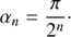 $$ \begin{aligned} \alpha _{n}&=\frac{\pi }{2^{n}}\cdot \end{aligned} $$