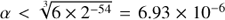 $ \alpha < \sqrt[3]{6\times2^{-54}}=6.93\times10^{-6} $