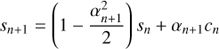 $$ \begin{aligned} s_{n+1}&=\left(1-\frac{\alpha _{n+1}^{2}}{2}\right)s_{n}+\alpha _{n+1}c_{n}\end{aligned} $$