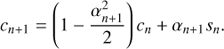 $$ \begin{aligned} c_{n+1}&=\left(1-\frac{\alpha _{n+1}^{2}}{2}\right)c_{n}+\alpha _{n+1}s_{n}. \end{aligned} $$