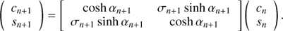$$ \begin{aligned}&\left(\begin{array}{c} c_{n+1}\\ s_{n+1} \end{array}\right) =\left[\begin{array}{cc} \cosh \alpha _{n+1}&\sigma _{n+1}\sinh \alpha _{n+1}\\ \sigma _{n+1}\sinh \alpha _{n+1}&\cosh \alpha _{n+1} \end{array}\right]\left(\begin{array}{c} c_{n}\\ s_{n} \end{array}\right). \end{aligned} $$
