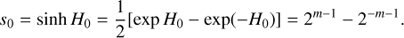 $$ \begin{aligned}&s_{0} =\sinh H_{0}=\frac{1}{2}[\exp H_{0}-\exp (-H_{0})]=2^{m-1}-2^{-m-1}. \end{aligned} $$