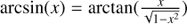 $ \arcsin(x)=\arctan(\frac{x}{\sqrt{1-x^{2}}}) $
