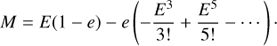 $$ \begin{aligned} M=E(1-e)-e\left(-\frac{E^{3}}{3!}+\frac{E^{5}}{5!}-\cdots \right)\cdot \end{aligned} $$